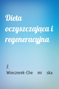 Dieta oczyszczająca i regeneracyjna