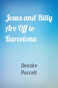 Jesus and Billy Are Off to Barcelona