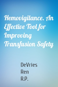 Hemovigilance. An Effective Tool for Improving Transfusion Safety