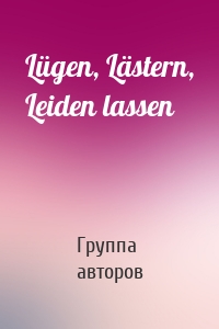 Lügen, Lästern, Leiden lassen
