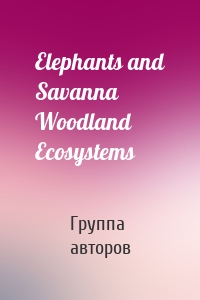 Elephants and Savanna Woodland Ecosystems