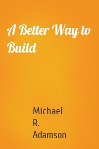 A Better Way to Build