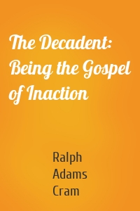 The Decadent: Being the Gospel of Inaction