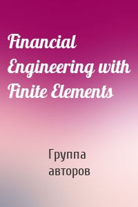 Financial Engineering with Finite Elements