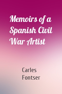 Memoirs of a Spanish Civil War Artist