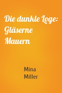 Die dunkle Loge: Gläserne Mauern