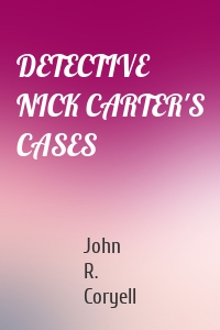 DETECTIVE NICK CARTER'S CASES
