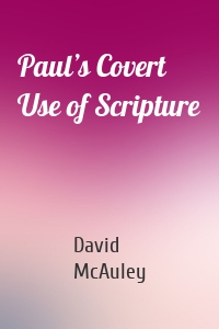 Paul’s Covert Use of Scripture