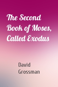 The Second Book of Moses, Called Exodus