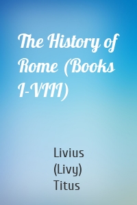 The History of Rome (Books I-VIII)
