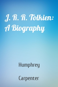 J. R. R. Tolkien: A Biography