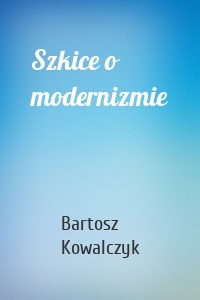 Szkice o modernizmie
