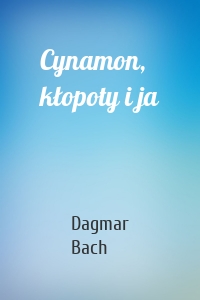 Cynamon, kłopoty i ja
