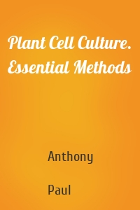 Plant Cell Culture. Essential Methods