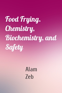 Food Frying. Chemistry, Biochemistry, and Safety