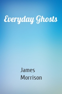 Everyday Ghosts