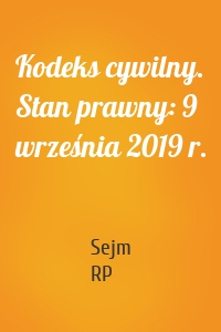 Kodeks cywilny. Stan prawny: 9 września 2019 r.