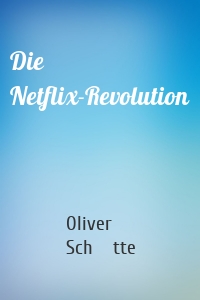 Die Netﬂix-Revolution