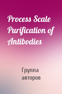 Process Scale Purification of Antibodies