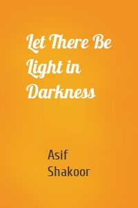 Let There Be Light in Darkness