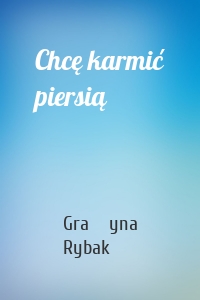 Chcę karmić piersią