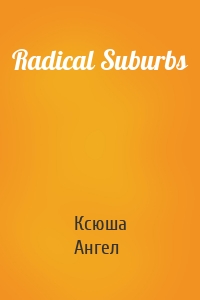 Radical Suburbs