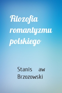 Filozofia romantyzmu polskiego