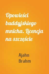 Opowieści buddyjskiego mnicha. Licencja na szczęście