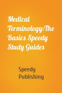 Medical Terminology:The Basics Speedy Study Guides