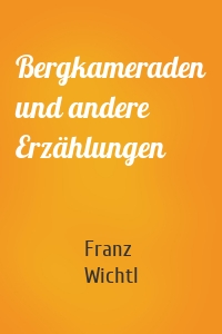 Bergkameraden und andere Erzählungen