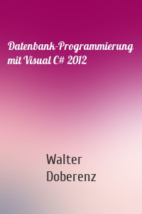 Datenbank-Programmierung mit Visual C# 2012