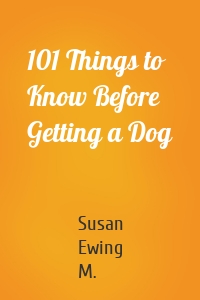 101 Things to Know Before Getting a Dog