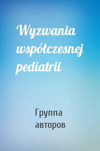 Wyzwania współczesnej pediatrii