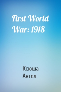 First World War: 1918