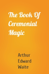 The Book Of Ceremonial Magic