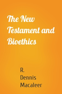 The New Testament and Bioethics