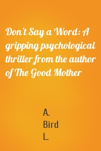 Don’t Say a Word: A gripping psychological thriller from the author of The Good Mother