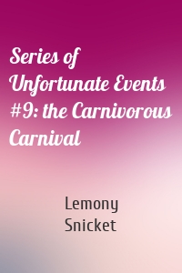 Series of Unfortunate Events #9: the Carnivorous Carnival