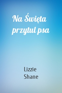 Na Święta przytul psa