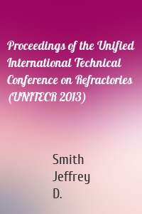 Proceedings of the Unified International Technical Conference on Refractories (UNITECR 2013)