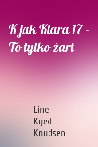 K jak Klara 17 - To tylko żart