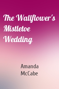 The Wallflower's Mistletoe Wedding