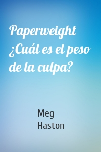 Paperweight ¿Cuál es el peso de la culpa?