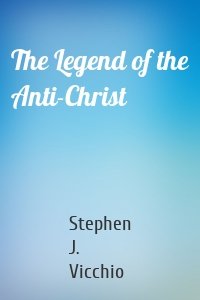 The Legend of the Anti-Christ