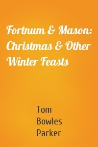 Fortnum & Mason: Christmas & Other Winter Feasts