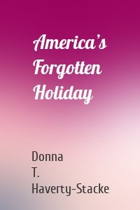 America’s Forgotten Holiday
