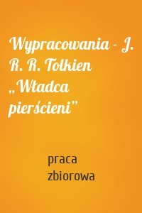 Wypracowania - J. R. R. Tolkien „Władca pierścieni”