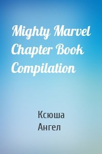 Mighty Marvel Chapter Book Compilation