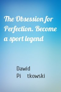 The Obsession for Perfection. Become a sport legend