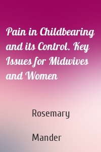 Pain in Childbearing and its Control. Key Issues for Midwives and Women